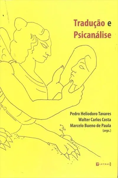 Capa do livro Tradução e Psicanálise de Pedro Tavares e outros (orgs.), autor do capítulo “Tradução Intradução – resistências à psicanálise” Carlos Augusto M. Remor